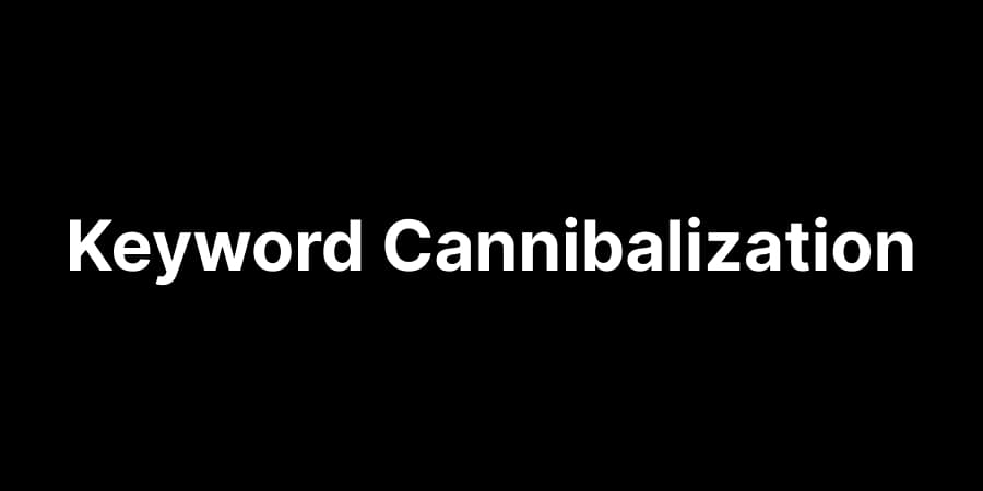 Keyword Cannibalization: A Practical Guide